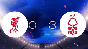 Stunning Upset: Nottingham Forest Thrash Liverpool 3-0 in Premier League Shock Liverpool 0-3 Nottingham Forest: Reds Suffer Crushing Defeat in Premier League Shocker